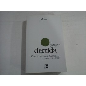 JACQUES DERRIDA  -  FIARA SI SUVERANUL . VOLUMUL II (SEMINAR 2002-2003)